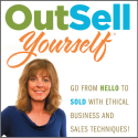 OutSell Yourself®  -  Go from Hello to Sold with Ethical Business and Sales Techniques!
